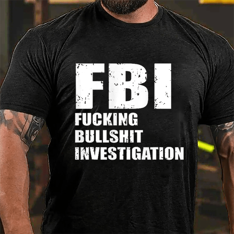 FBI Fucking Bullshit Investigation Cotton T-shirt