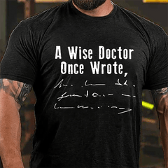 A Wise Doctor Once Wrote Cotton T-shirt