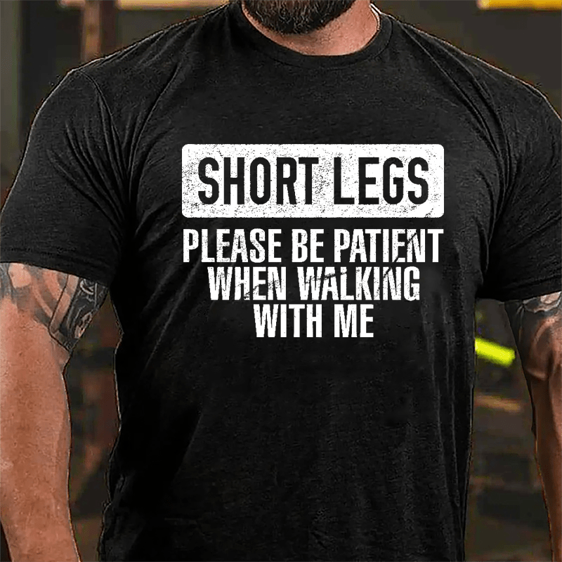 Short Legs Please Be Patient When Walking With Me Cotton T-shirt