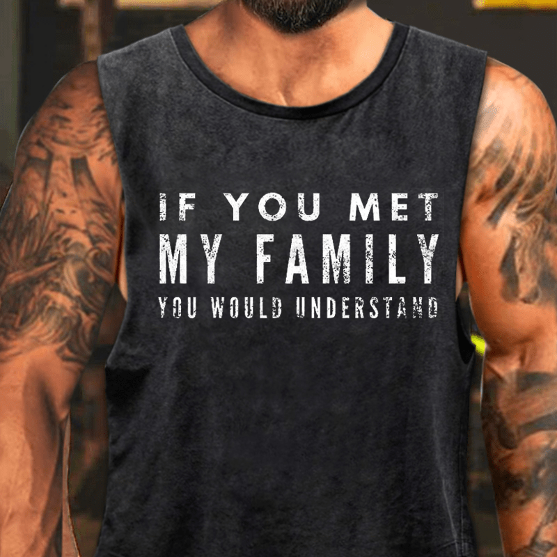 If You Met My Family You Would Understand Washed Tank Top