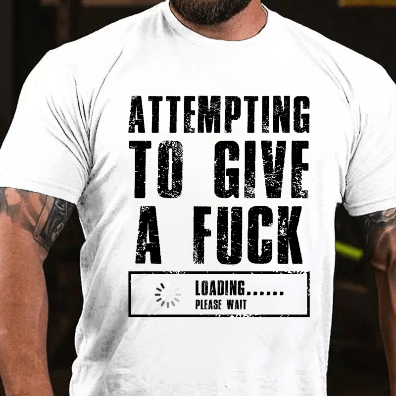 Maturelion Attempting To Give A Fuck Loading......Please Wait Cotton T-Shirt