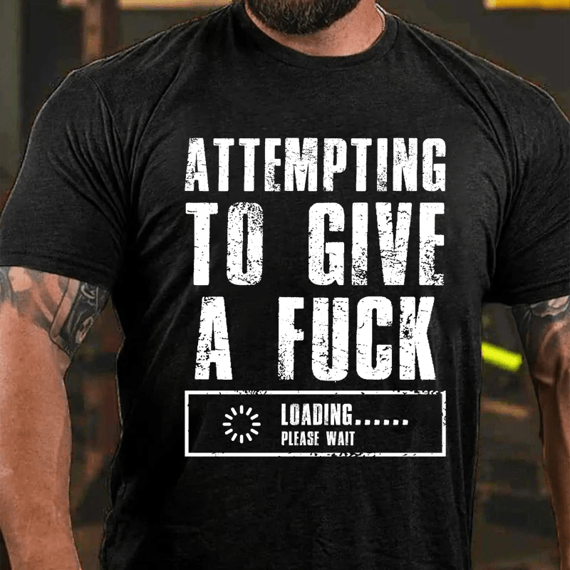 Maturelion Attempting To Give A Fuck Loading......Please Wait Cotton T-Shirt