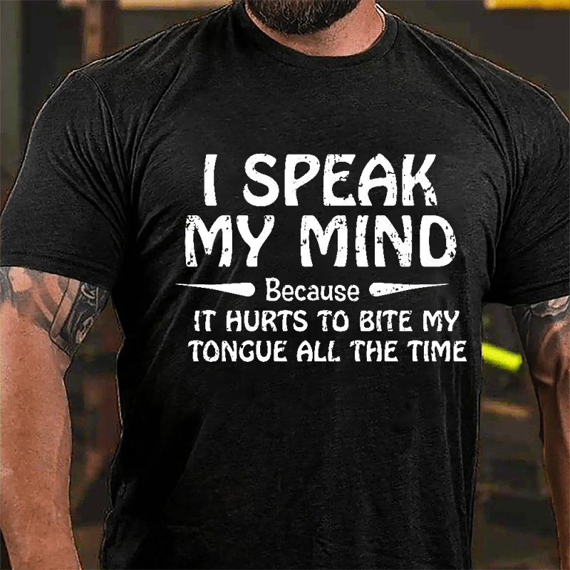 I Speak My Mind Because It Hurts To Bite My Tongue All The Time Cotton T-shirt