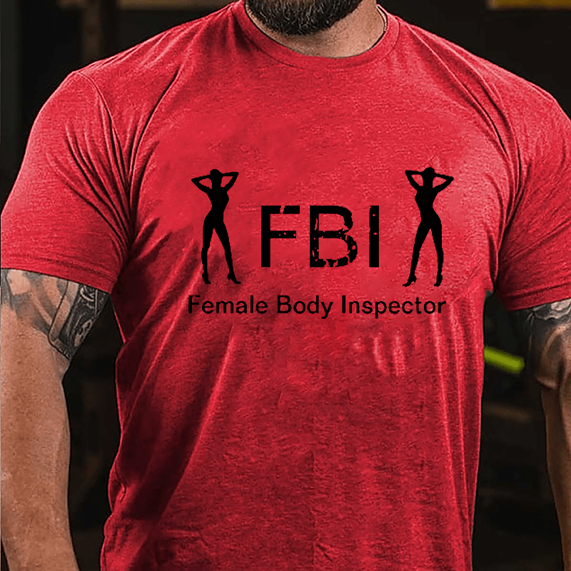 FBI: Famale Body Inspector Cotton T-shirt