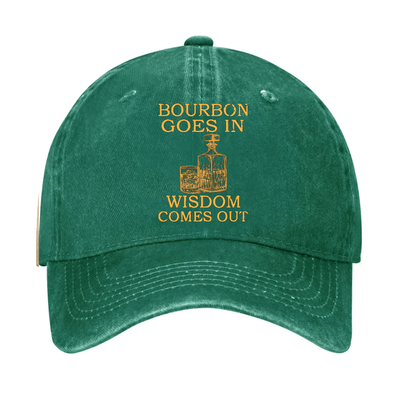 Bourbon Goes In Wisdom Comes Out Cap