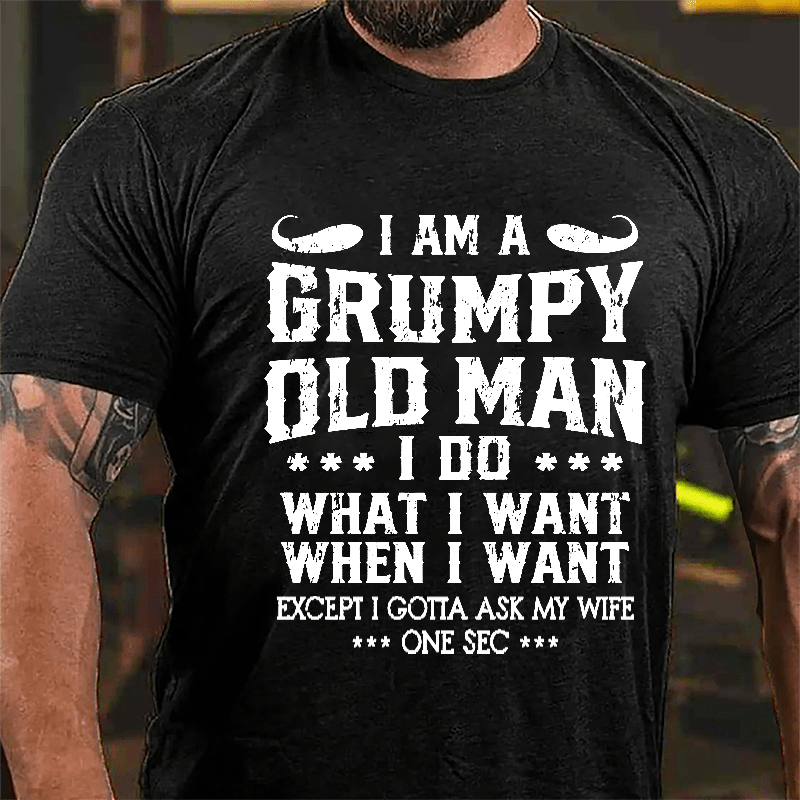 I Am A Grumpy Old Man I Do What I Want Cotton T-shirt