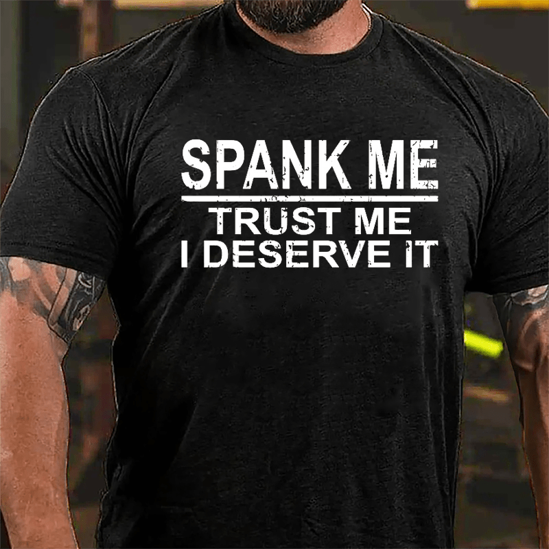 Spank Me Trust Me I Deserve It Cotton T-shirt