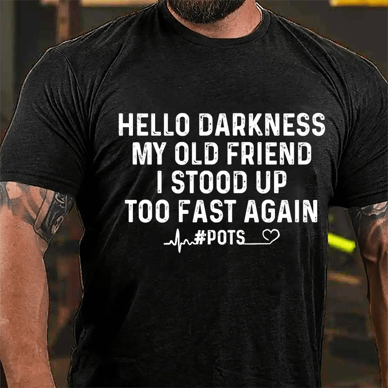 Men's Hello Darkness My Old Friend I Stood Up Too Fast Again Cotton T-shirt