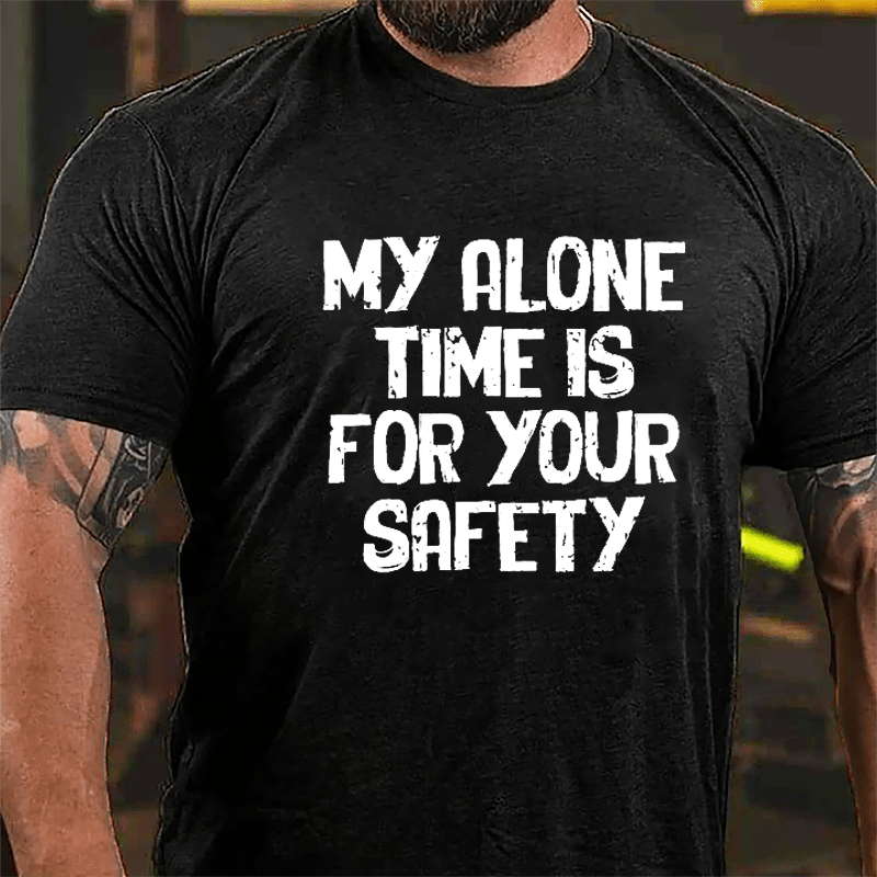 My Alone Time Is For Your Safety Cotton T-shirt