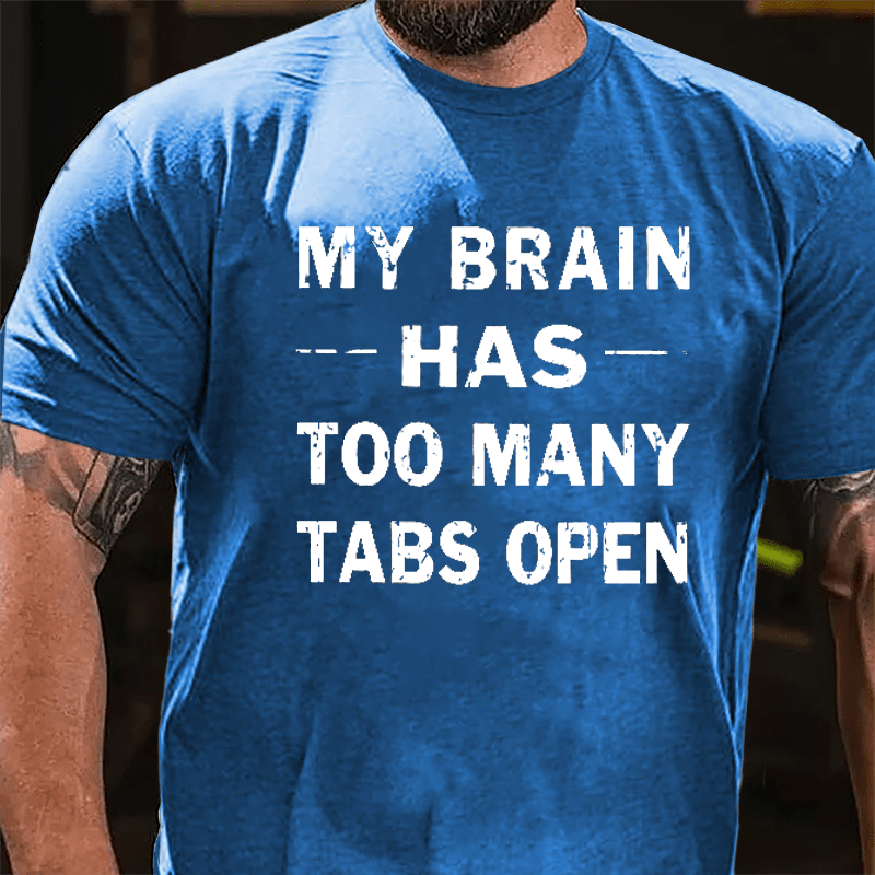 My Brain Has Too Many Tabs Open Cotton T-shirt