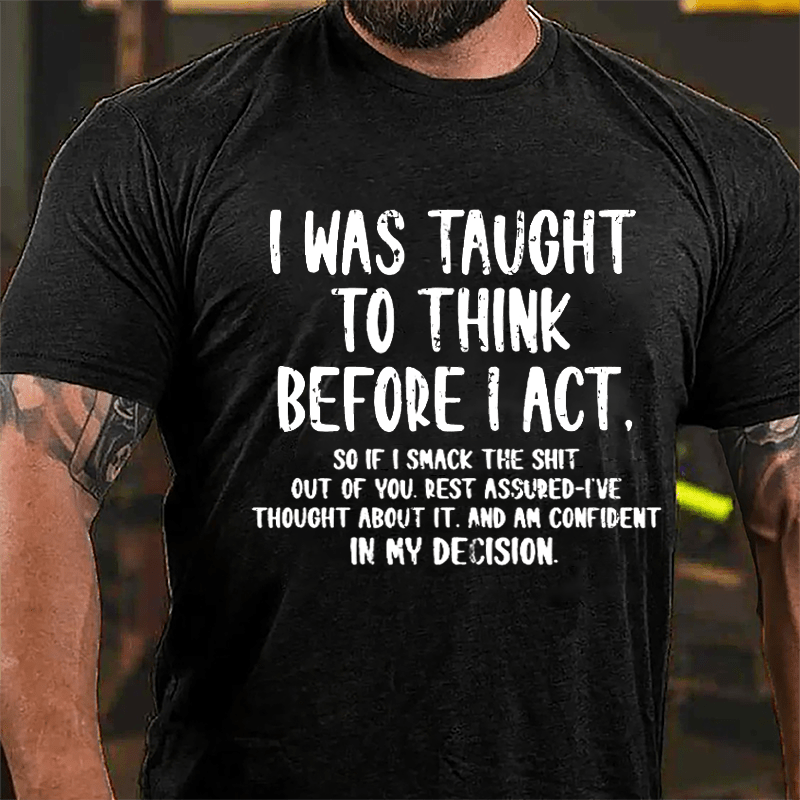 I Was Taught To Think Before I Act Cotton T-shirt