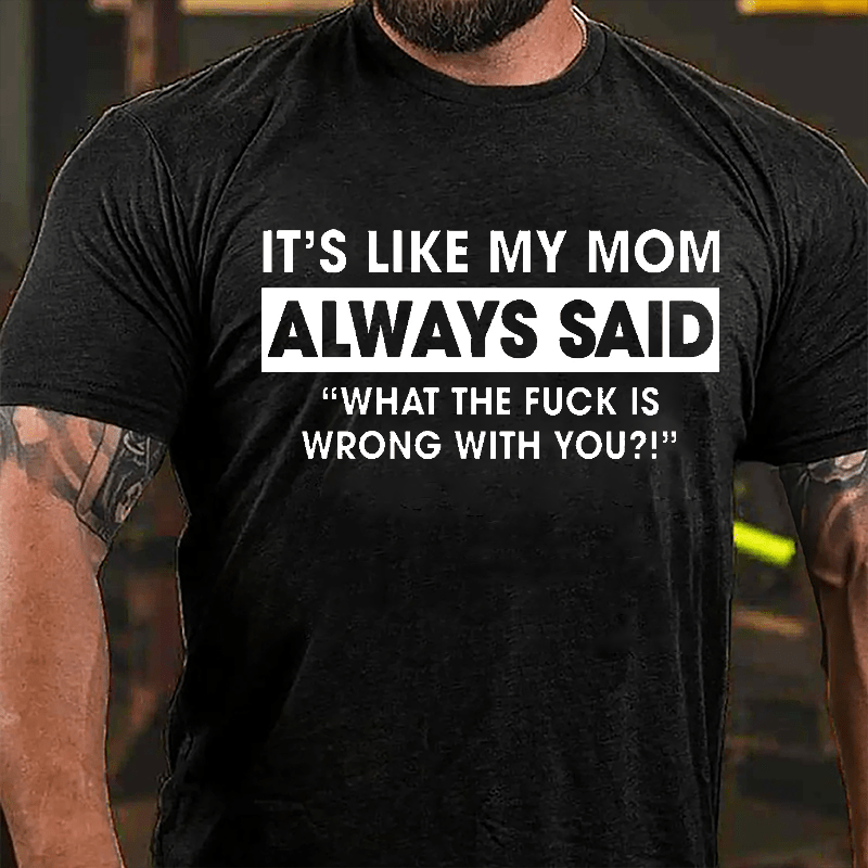 It's Like My Mom Always Said Funny Family Cotton T-shirt