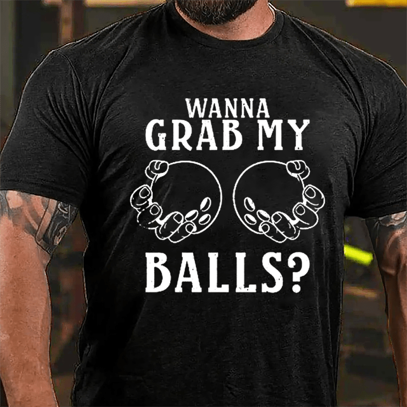 Wanna Grab My Balls Cotton T-shirt