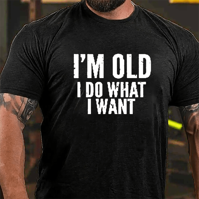 I'm Old I Do What I Want Cotton T-shirt