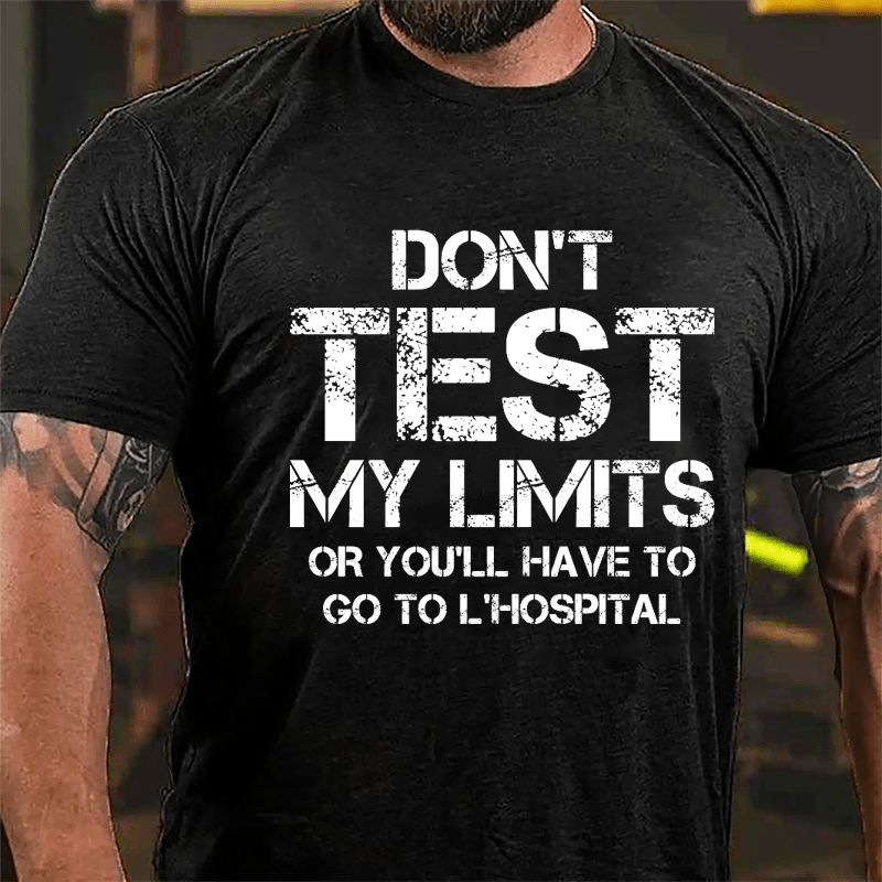 Don't Test My Limits Or You'll Have To Go To L'Hospital Cotton T-shirt