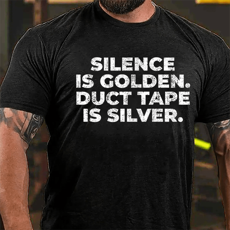 Silence Is Golden Duct Tape Is Silver Cotton T-shirt