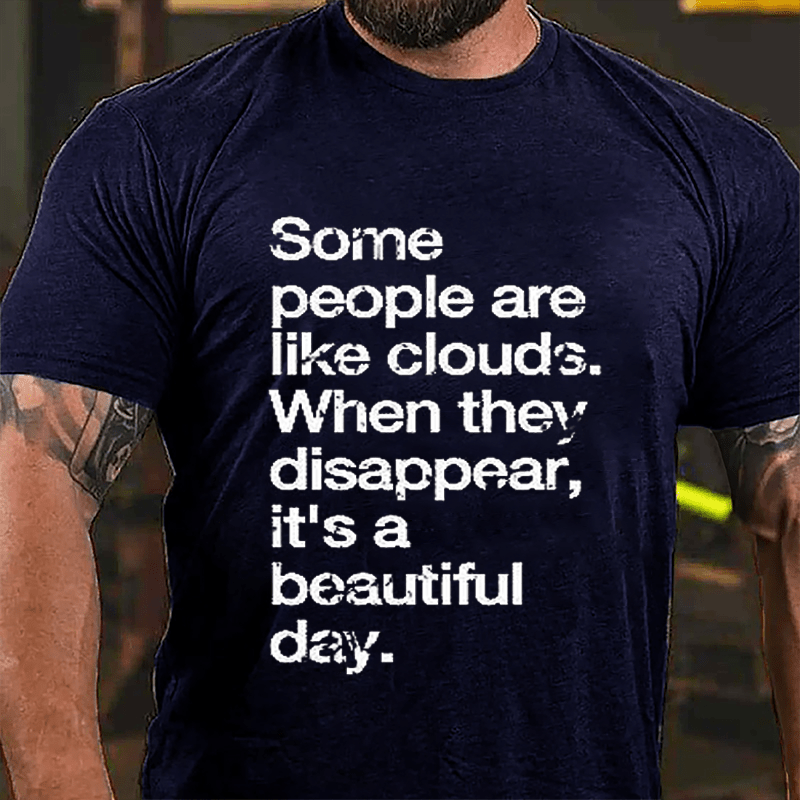 Some People Are Like Clouds When They Disappear It's A Beautiful Day Cotton T-shirt