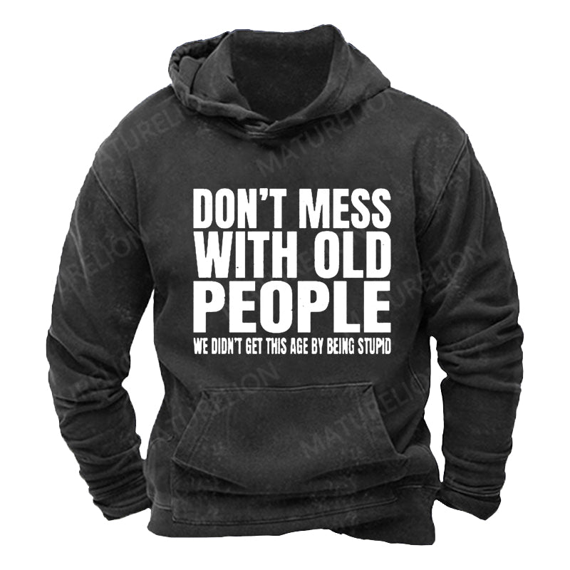 Maturelion Don't Mess with Old People We Didn't Get This Age By Being Stupid Men's  DTG Printing Washed Hoodie