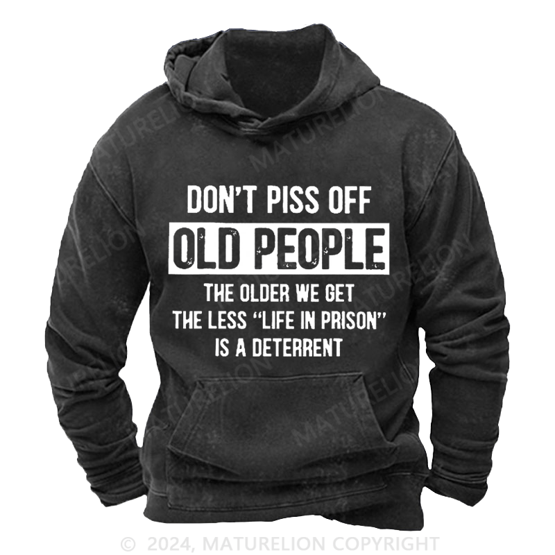 Maturelion Don't Piss Off Old People Less Life In Prison Funny Novelty DTG Printing Washed Hoodie