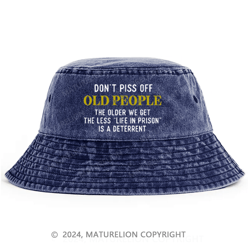 Maturelion Don't Piss Off Old People The Older We Get The Less Life In Prison Is A Deterrent Bucket Hat