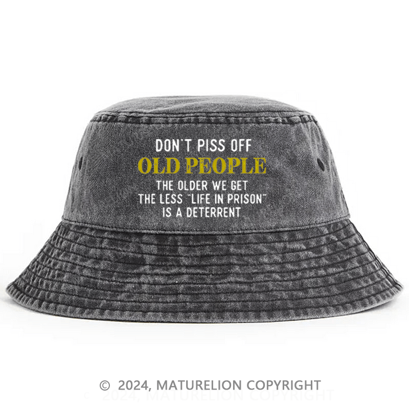 Maturelion Don't Piss Off Old People The Older We Get The Less Life In Prison Is A Deterrent Bucket Hat