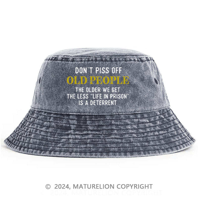 Maturelion Don't Piss Off Old People The Older We Get The Less Life In Prison Is A Deterrent Bucket Hat