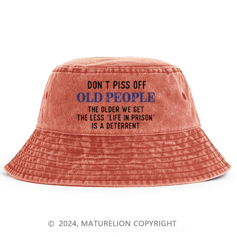 Maturelion Don't Piss Off Old People The Older We Get The Less Life In Prison Is A Deterrent Bucket Hat