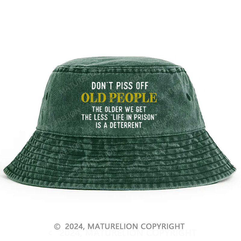 Maturelion Don't Piss Off Old People The Older We Get The Less Life In Prison Is A Deterrent Bucket Hat