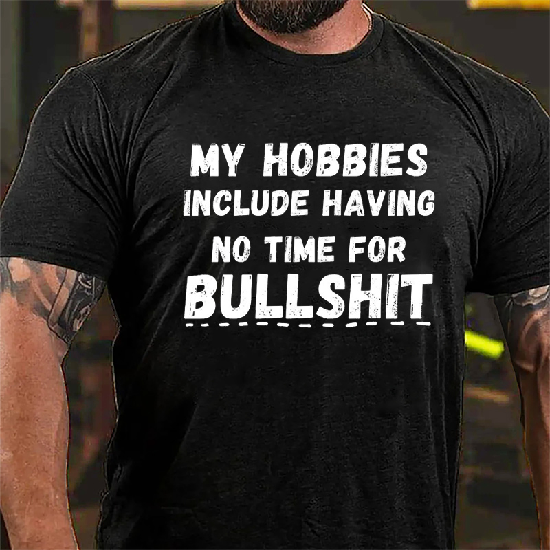 My Hobbies Include Having No Time For Bullshit Cotton T-shirt