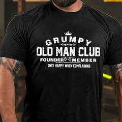 Grumpy Old Man Club Founder Member Only Happy When Complaining Cotton T-shirt