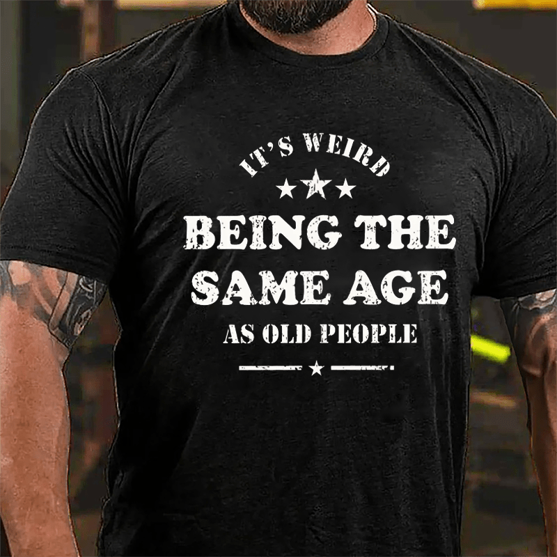 Men's It's Weird Being The Same Age As Old People Funny Cotton T-shirt