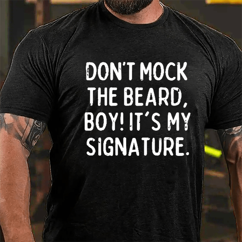 Don't Mock The Beard Boy It's My Signature Cotton T-shirt