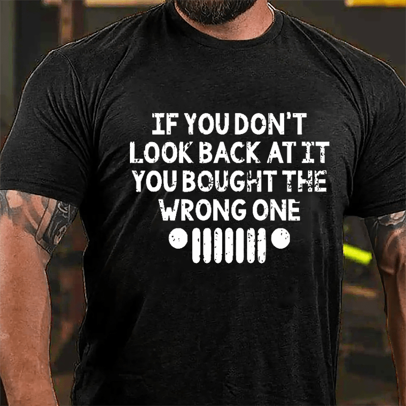 If You Don't Look Back At It You Bought The Wrong One Cotton T-shirt