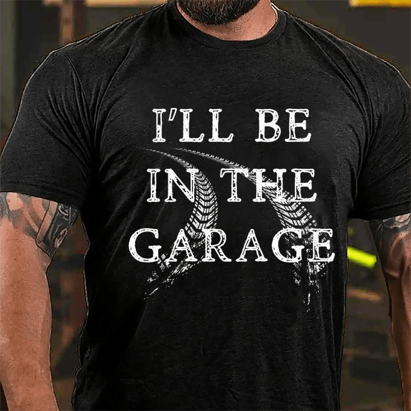 I'll Be In The Garage Mechanic's Cotton T-shirt