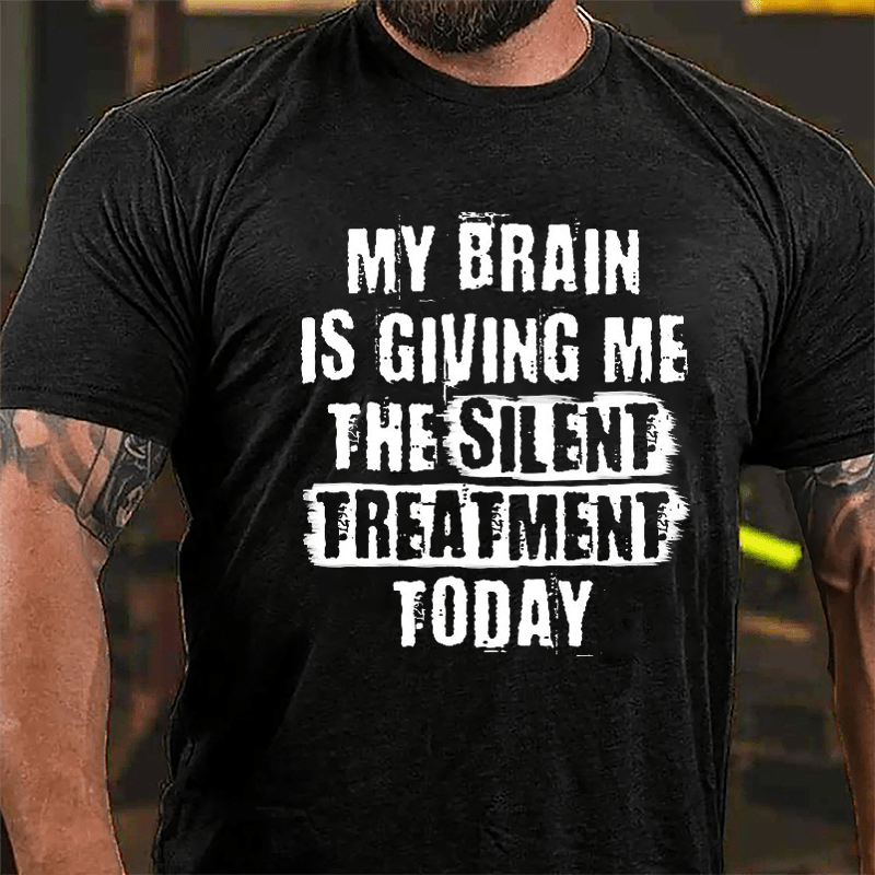 My Brain Is Giving Me The Silent Treatment Today Cotton T-shirt