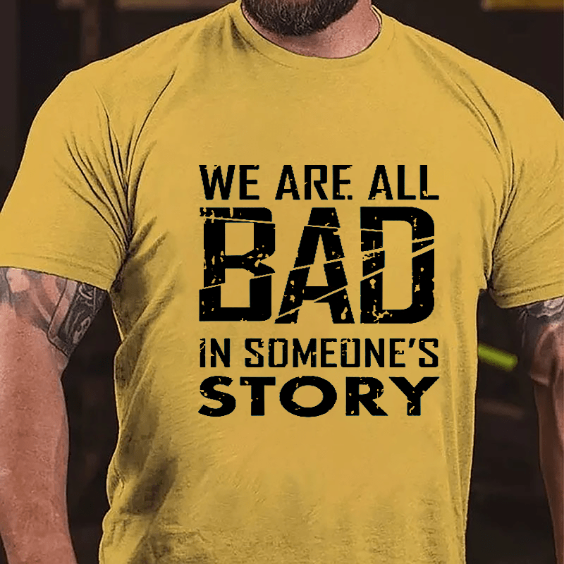 We Are All Bad In Someone's Story Cotton T-shirt