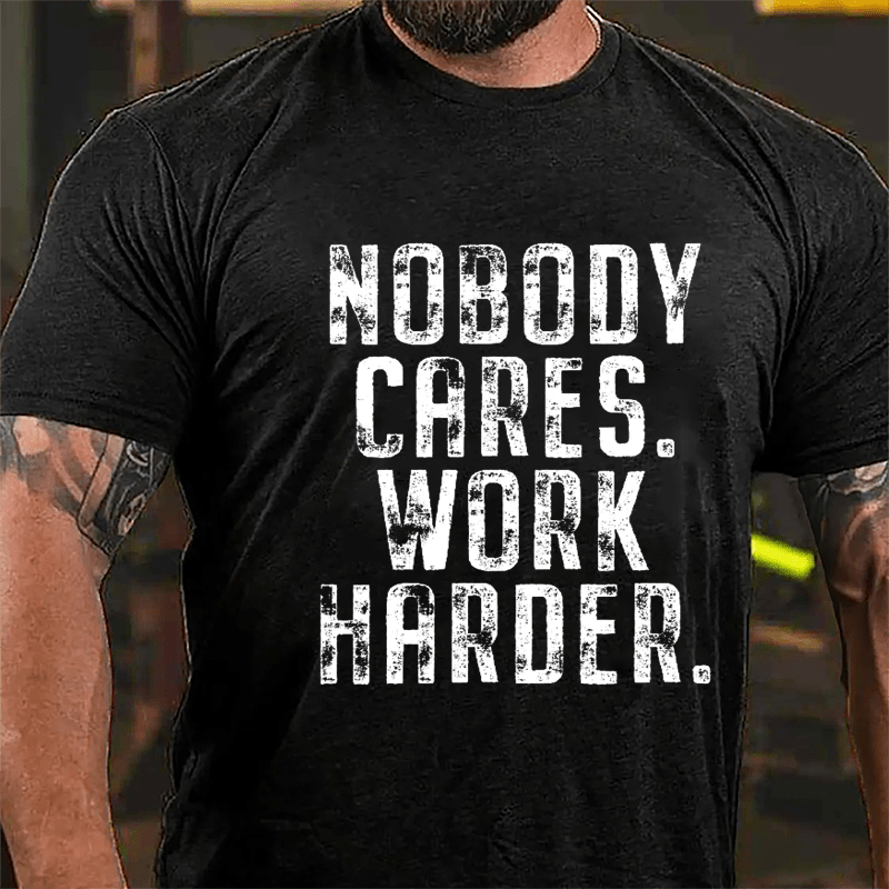 Nobody Cares Work Harder Saying Cotton T-shirt