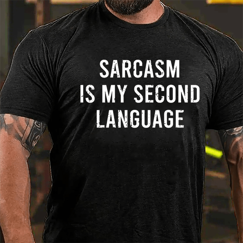 Sarcasm Is My Second Language Cotton T-shirt