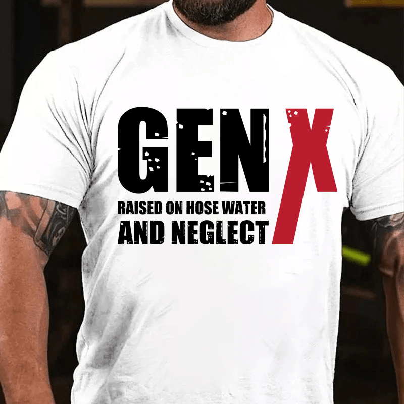 Maturelion GenX Raised On Hose Water And NeglectCotton T-Shirt