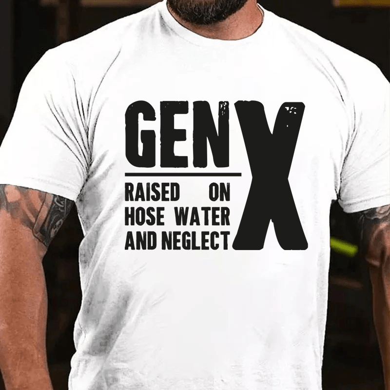 Maturelion Gen X Raised On Hose Water And Neglect Cotton T-Shirt