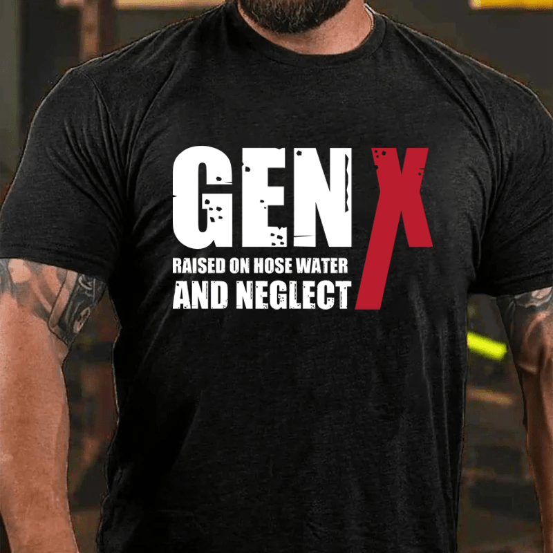 Maturelion GenX Raised On Hose Water And NeglectCotton T-Shirt