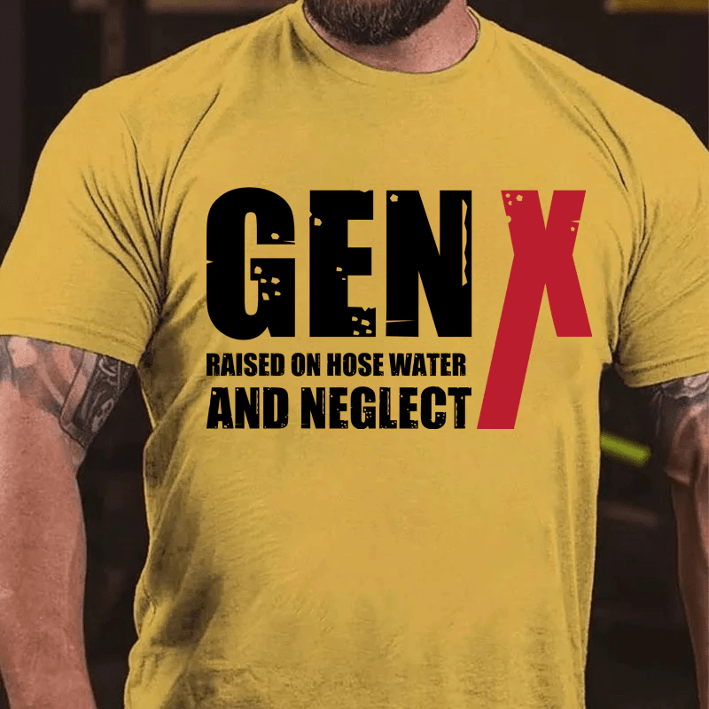 Maturelion GenX Raised On Hose Water And NeglectCotton T-Shirt