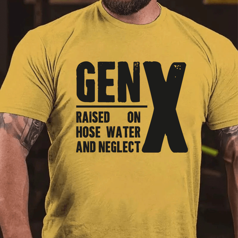 Maturelion Gen X Raised On Hose Water And Neglect Cotton T-Shirt