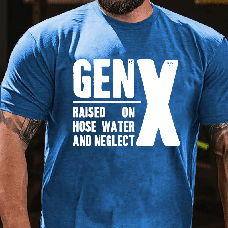 Maturelion Gen X Raised On Hose Water And Neglect Cotton T-Shirt