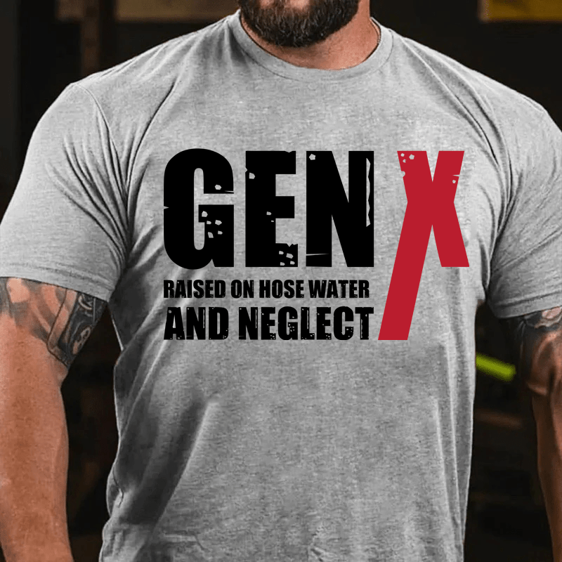 Maturelion GenX Raised On Hose Water And NeglectCotton T-Shirt