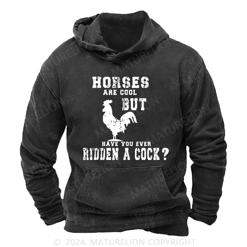 Maturelion Horses Are Cool But Have You Ever Ridden A Cock DTG Printing Washed Custom Hoodie