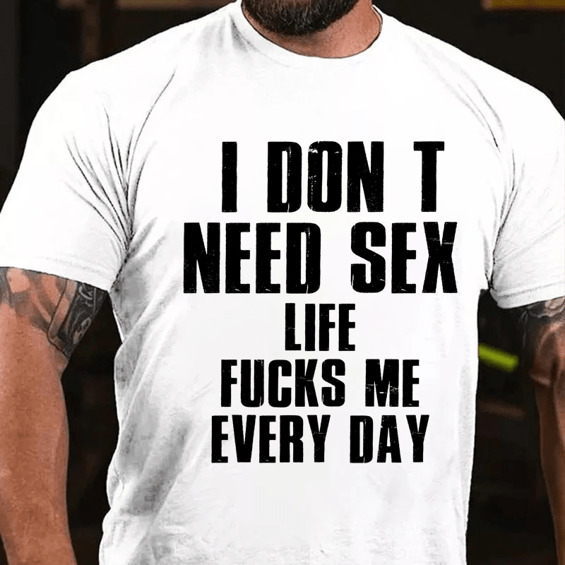 Maturelion I Don T Need Sex Life Fucks Me Every DayCotton T-Shirt