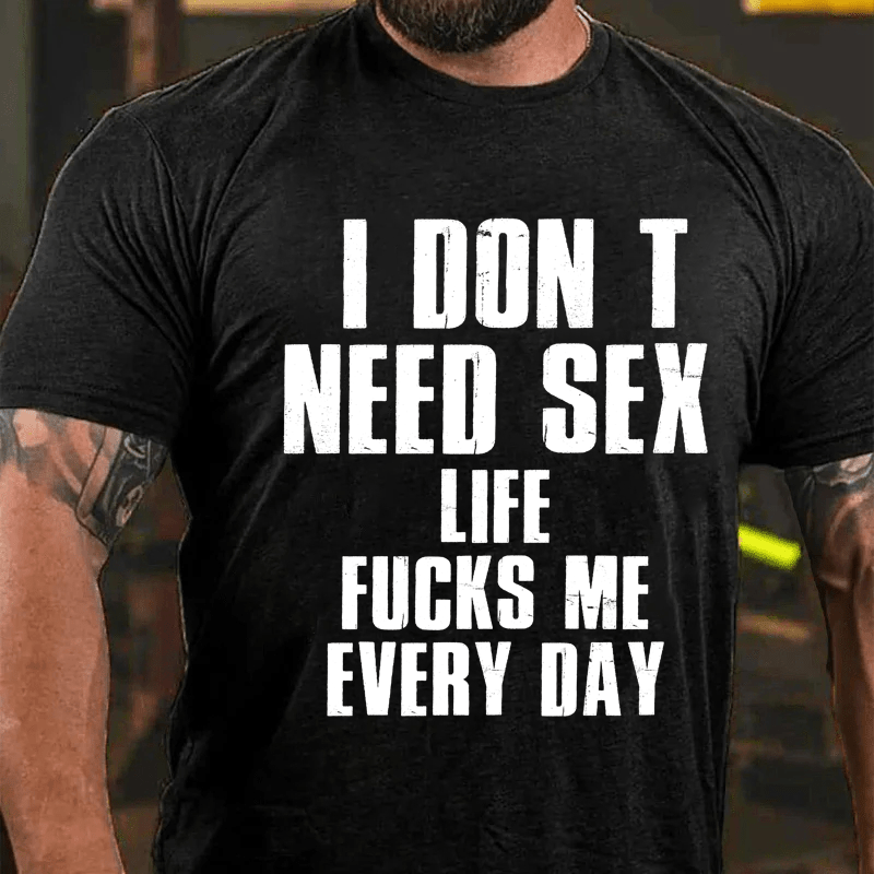 Maturelion I Don T Need Sex Life Fucks Me Every DayCotton T-Shirt