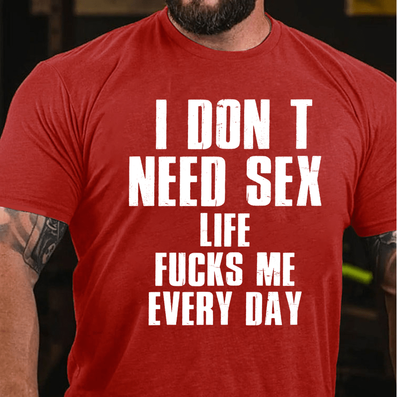 Maturelion I Don T Need Sex Life Fucks Me Every DayCotton T-Shirt