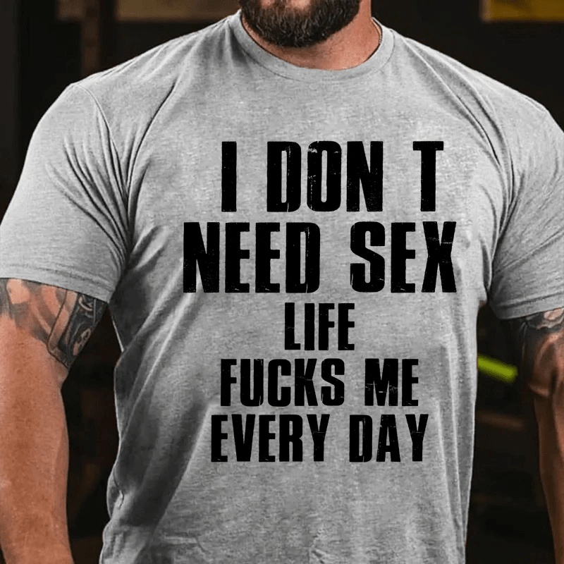 Maturelion I Don T Need Sex Life Fucks Me Every DayCotton T-Shirt